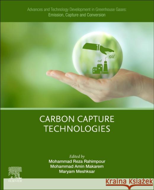 Advances and Technology Development in Greenhouse Gases: Emission, Capture and Conversion.: Carbon Capture Technologies Mohammad Reza Rahimpour Mohammad Amin Makarem Maryam Meshksar 9780443192333 Elsevier