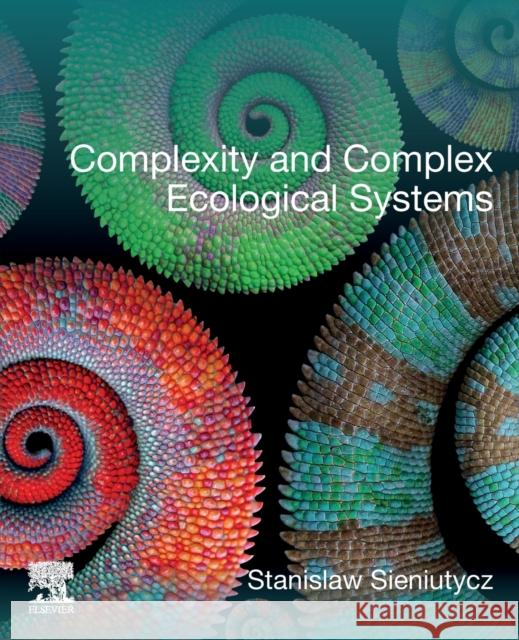 Complexity and Complex Ecological Systems Stanislaw Sieniutycz (Professor of Chemi   9780443192371