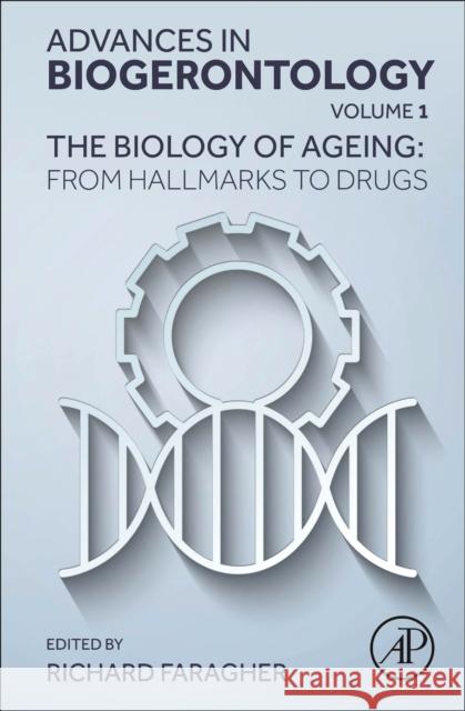 The Biology of Ageing: From Hallmarks to  Drugs Richard Faragher 9780443192784 Academic Press