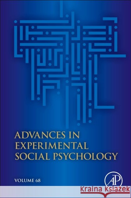 Advances in Experimental Social Psychology: Volume 68 Bertram Gawronski 9780443193002 Elsevier Science Publishing Co Inc