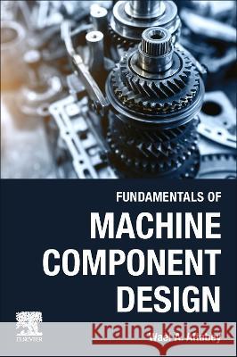 Fundamentals of Machine Component Design Altabey, Wael A. 9780443214493