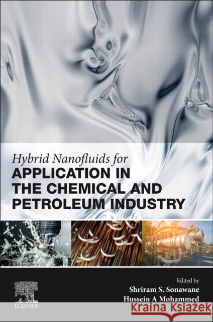 Hybrid Nanofluids for Application in the Chemical and Petroleum Industry Shriram S. Sonawane Hussein A. Mohammed 9780443214516 Elsevier