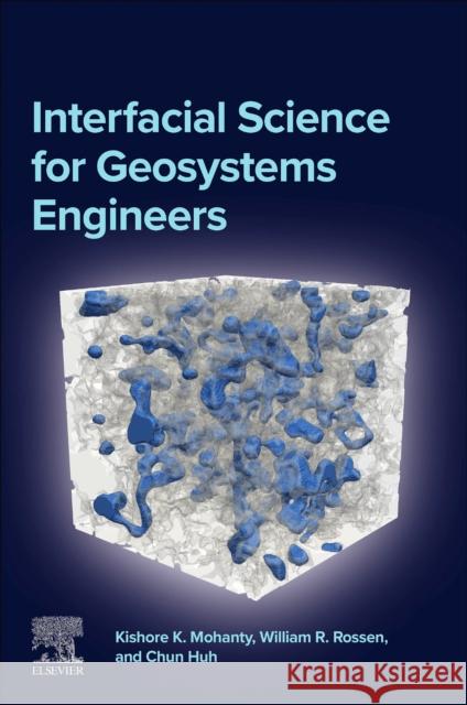 Interfacial Science for Geosystems Engineers Chun (Research Professor, Hildebrand Department of Petroleum and Geosystems Engineering, University of Texas at Austin,  9780443215063 Elsevier - Health Sciences Division