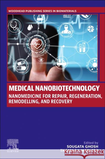 Medical Nanobiotechnology: Nanomedicine for Repair, Regeneration, Remodelling, and Recovery Sougata Ghosh Thomas J. Webster 9780443215070 Woodhead Publishing