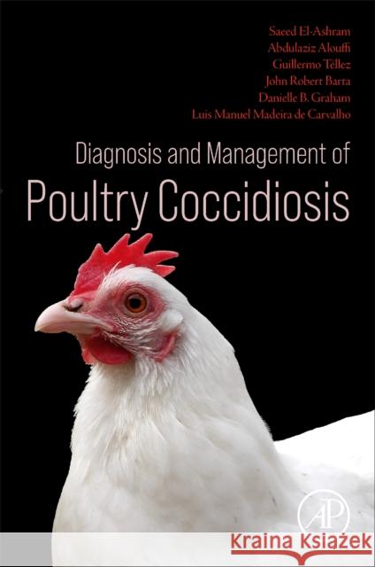 Diagnosis and Management of Poultry Coccidiosis Danielle B. (Fayetteville State University, USA) Graham 9780443216282 Elsevier Science Publishing Co Inc