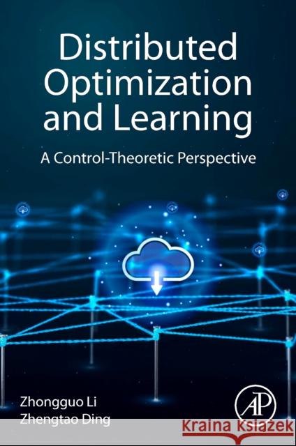 Distributed Optimization and Learning: A Control-Theoretic Perspective Zhongguo Li Zhengtao Ding 9780443216367