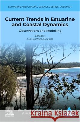 Current Trends in Estuarine and Coastal Dynamics: Observations and Modelling Lulu (Department of Marine Geosciences, Ocean University of China, P.R.China) Qiao 9780443217289 Elsevier