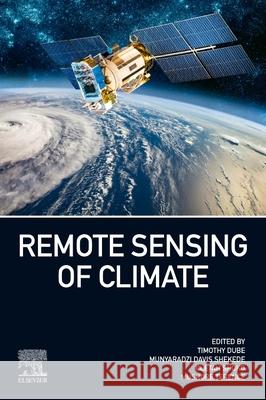 Remote Sensing of Climate Timothy Dube Munyaradzi Davis Shekede Cletah Shoko 9780443217319