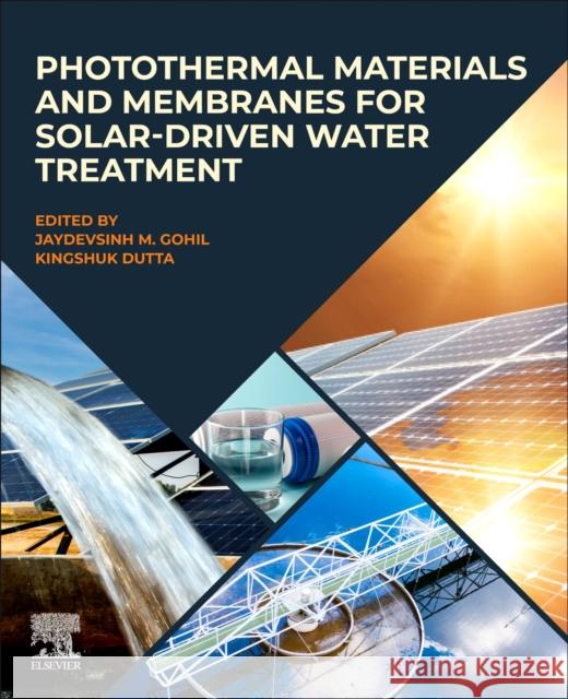 Photothermal Materials and Membranes for Solar-Driven Water Treatment Jaydevsinh M. Gohil Kingshuk Dutta 9780443217883