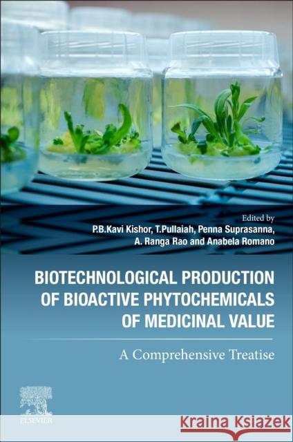 Biotechnological Production of Bioactive Phytochemicals of Medicinal Value: A Comprehensive Treatise Anabela Romano P. B. Kavi Kishor Penna Suprasanna 9780443218187 Elsevier