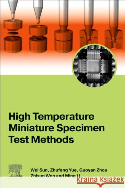 High Temperature Miniature Specimen Test Methods Ming, Ph.D (Professor of Engineering Mechanics, Northwestern Polytechnical University, China) Li 9780443218972 Elsevier - Health Sciences Division