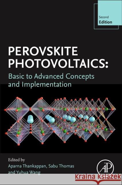 Perovskite Photovoltaics: Basic to Advanced Concepts and Implementation Aparna Thankappan Sabu Thomas Yuhua Wang 9780443219832 Elsevier Science Publishing Co Inc