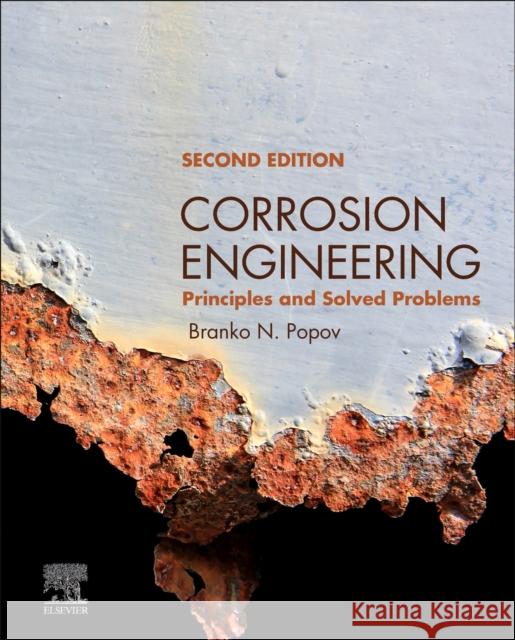 Corrosion Engineering: Principles and Solved Problems Branko N. Popov 9780443220111
