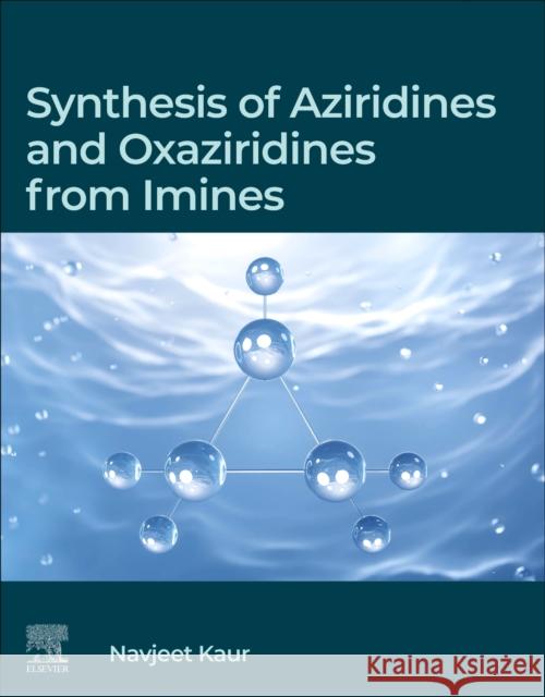 Synthesis of Aziridines and Oxaziridines from Imines Navjeet, BSc; MSc (Associate Professor, Department of Chemistry and Division of Research and Development, Lovely Profess 9780443220593 Elsevier - Health Sciences Division