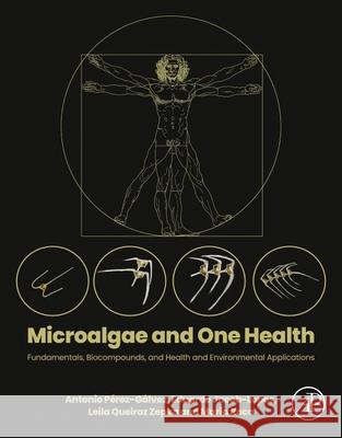 Microalgae and One Health: Fundamentals, Biocompounds, and Health and Environmental Applications Antonio P?rez-G?lvez Eduardo Jaco Leila Queiro 9780443220807 Academic Press