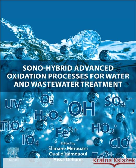 Sono-Hybrid Advanced Oxidation Processes for Water and Wastewater Treatment Slimane Merouani Oualid Hamdaoui Aissa Dehane 9780443220876 Elsevier - Health Sciences Division