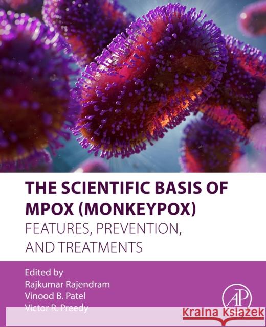 The Scientific Basis of Mpox (Monkeypox): Features, Prevention, and Treatments Rajkumar Rajendram Vinood Patel Victor R. Preedy 9780443221231