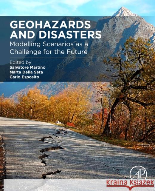 Geohazards and Disasters: Modelling Scenarios as a Challenge for the Future Salvatore Martino Marta Dell Carlo Esposito 9780443221392 Elsevier - Health Sciences Division