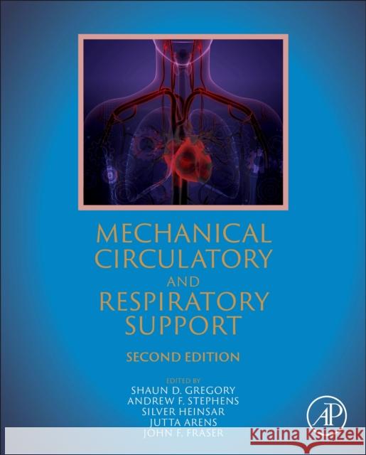 Mechanical Circulatory and Respiratory Support Shaun Gregory Jutta Arens Andrew Stephens 9780443221484