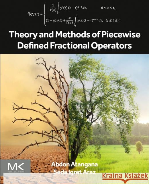 Theory and Methods of Piecewise Defined Fractional Operators Seda Igret (Assistant Professor of Mathematics, Department of Mathematics, Siirt University, Siirt, Turkey) Araz 9780443221569 Elsevier Science & Technology