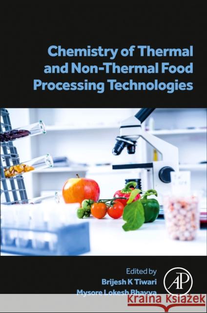 Chemistry of Thermal and Non-Thermal Food Processing Technologies Brijesh K Mysore Lokesh Bhavya 9780443221828 Academic Press