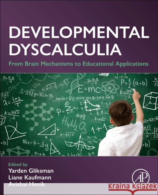Developmental Dyscalcula: From Brain Mechanisms to Educational Applications Yarden Gliksman Liane Kaufmann Avishai Henik 9780443222245 Academic Press