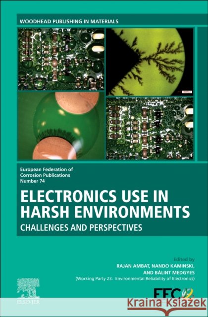 Electronics Use in Harsh Environments: Challenges and Perspectives Rajan Ambat (Professor, Section of Materials and Surface Engineering, Department of Mechanical Engineering; Manager, CEL 9780443222252