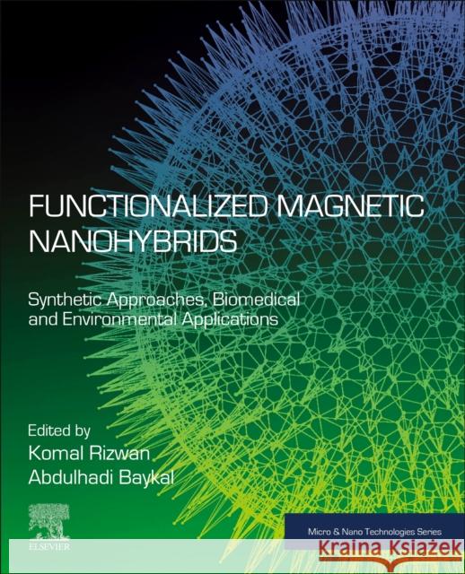 Functionalized Magnetic Nanohybrids: Synthetic Approaches, Biomedical and Environmental Applications Komal Rizwan Abdulhadi Baykal 9780443222481 Elsevier