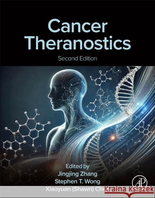 Cancer Theranostics Xiaoyuan Chen Jingjing Zhang Stephen Wong 9780443222535