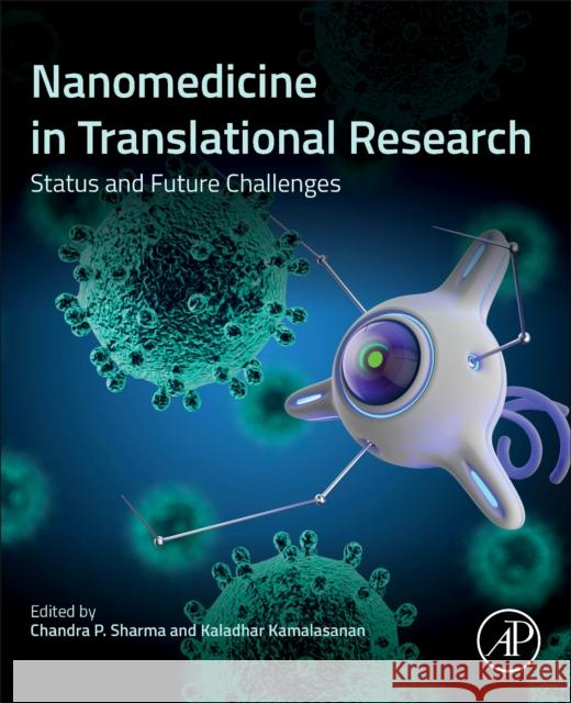 Nanomedicine in Translational Research: Status and Future Challenges Kaladhar Kamalasanan Chandra P. Sharma 9780443222573 Academic Press