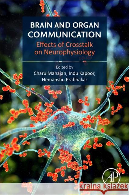 Brain and Organ Communication: Effects of Crosstalk on Neurophysiology  9780443222689 Academic Press