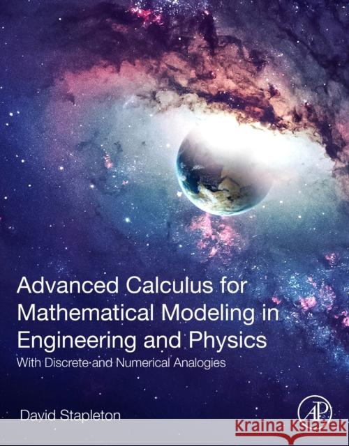 Advanced Calculus for Mathematical Modeling in Engineering and Physics: With Discrete and Numerical Analogies David Stapleton 9780443222894