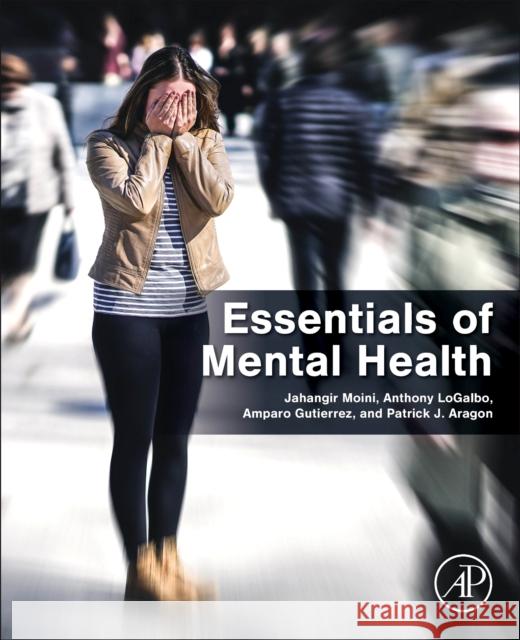 Essentials of Mental Health Jahangir Moini Anthony Logalbo Amparo Gutierrez 9780443223136 Elsevier Science Publishing Co Inc