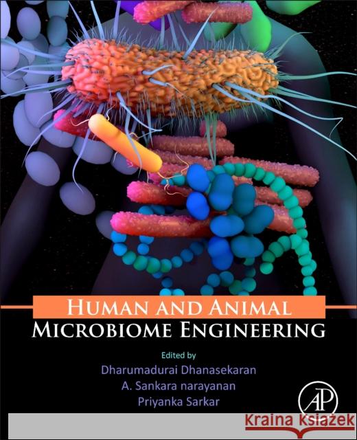 Human and Animal Microbiome Engineering Dharumadurai Dhanasekaran A. Sankaranarayanan Priyanka Sarkar 9780443223488 Academic Press