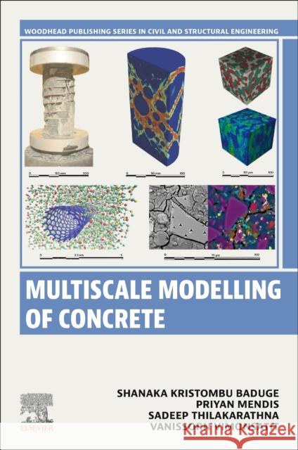 Multiscale Modelling of Concrete Shanaka Baduge Priyan Mendis Sadeep Thilakarathna 9780443223785