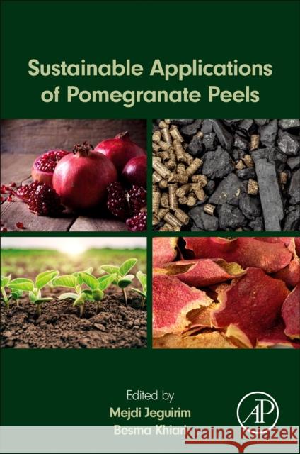 Sustainable Applications of Pomegranate Peels Mejdi Jeguirim Besma Khiari 9780443223907 Academic Press