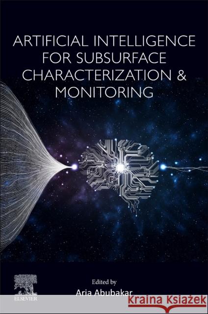 Artificial Intelligence for Subsurface Characterization and Monitoring Aria Abubakar 9780443235177