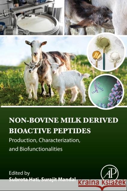 Non-Bovine Milk Derived Bioactive Peptides: Production, Characterization, and Biofunctionalities Subrota Hati Surajit Mandal 9780443235610