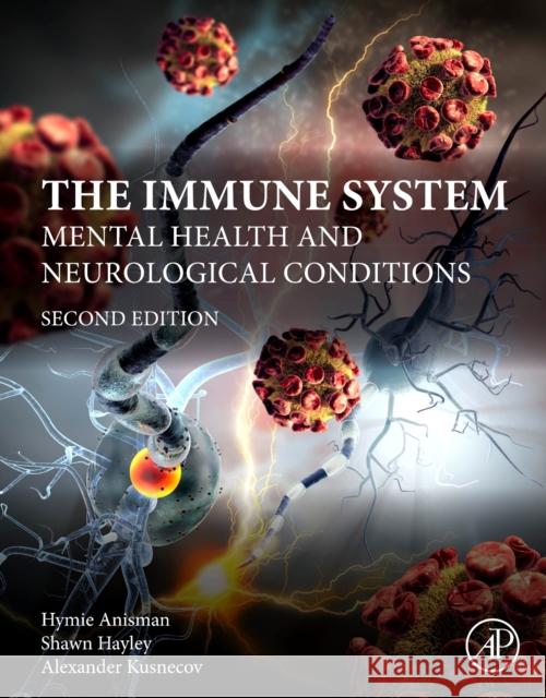 The Immune System: Mental Health and Neurological Conditions Hymie Anisman Shawn Hayley Alexander W. Kusnecov 9780443235658 Elsevier Science Publishing Co Inc