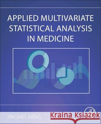 Applied Multivariate Statistical Analysis in Medicine Jingmei Jiang 9780443235870 Academic Press
