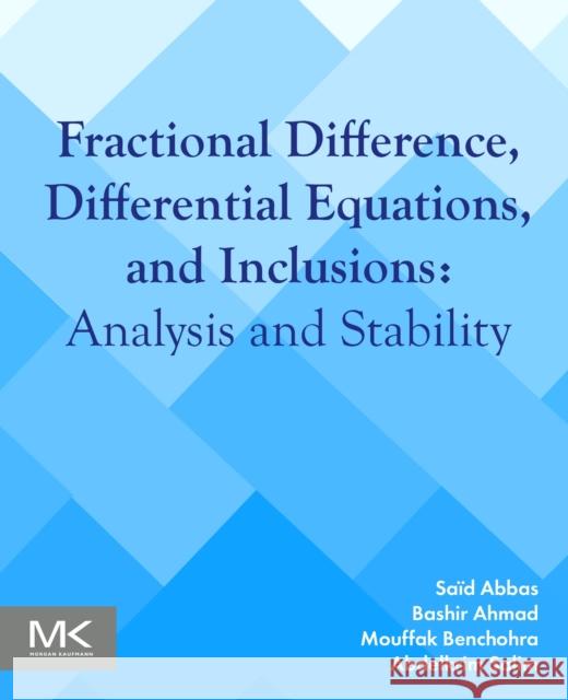Fractional Difference, Differential Equations, and Inclusions Abdelkrim Salim 9780443236013 Elsevier Science & Technology