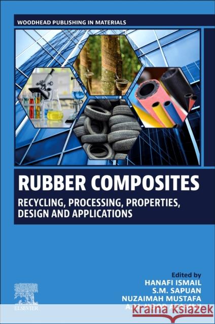 Rubber Composites: Recycling, Processing, Properties, Design and Applications Hanafi Ismail S. M. Sapuan Nuzaimah Mustafa 9780443236204 Elsevier - Health Sciences Division