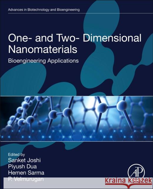 One- And Two- Dimensional Nanomaterials: Bioengineering Applications Sanket Joshi Piyush Dua Hemen Sarma 9780443237034