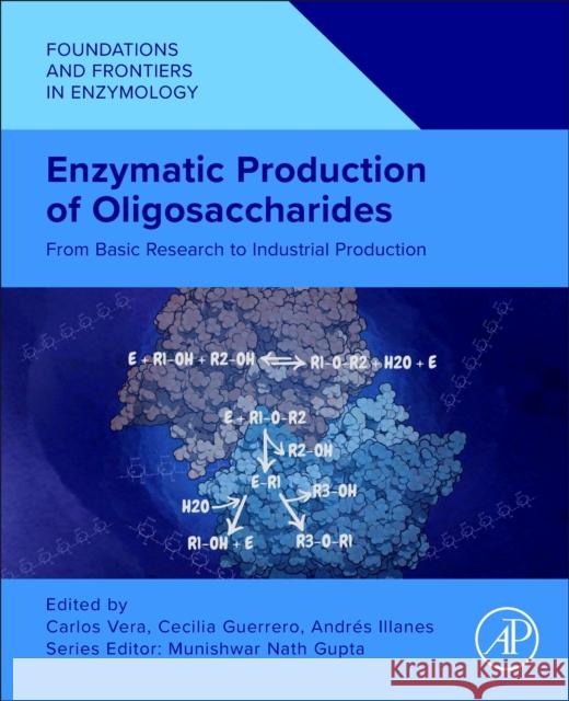 Enzymatic Production of Oligosaccharides: From Basic Research to Industrial Production Carlos Vera Cecilia Guerrero Andr?s Illanes 9780443237300 Academic Press