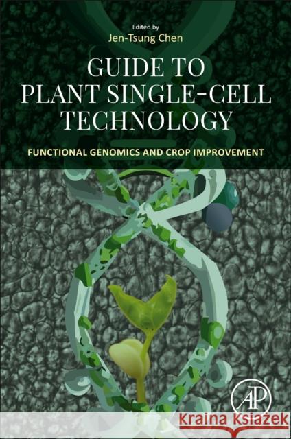 Guide to Plant Single-Cell Technology: Functional Genomics and Crop Improvement Jen-Tsung Chen 9780443237362