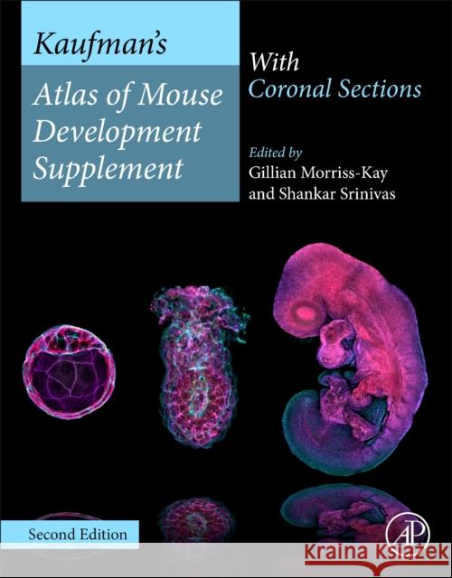 Kaufman’s Atlas of Mouse Development Supplement: With Coronal Sections  9780443237393 Elsevier Science Publishing Co Inc