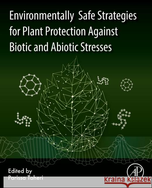 Environmentally Safe Strategies for Plant Protection Against Biotic and Abiotic Stresses Parissa Taheri 9780443238185