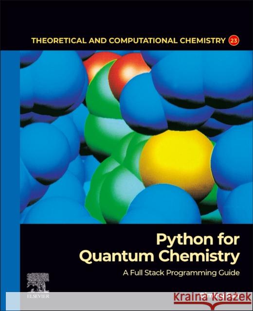 Python for Quantum Chemistry: A Full Stack Programming Guide Qiming (Chief Scientist, Axiomquant Investment Management LLC, Beijing, China.) Sun 9780443238376 Elsevier
