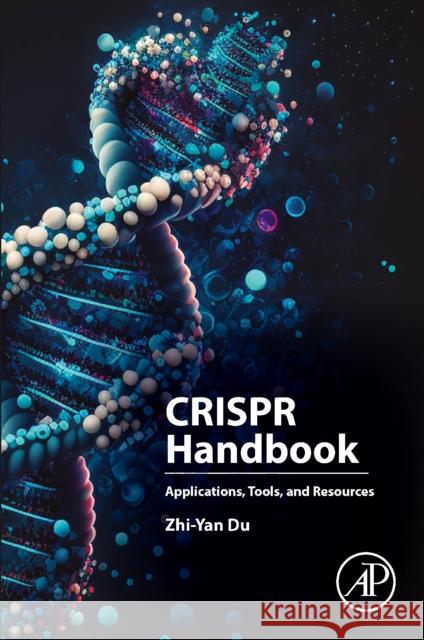 CRISPR Handbook: Applications, Tools, and Resources Zhi-Yan (Assistant Professor, Department of Molecular Biosciences and Bioengineering, University of Hawai’i at Manoa, Ho 9780443238659 Elsevier Science Publishing Co Inc