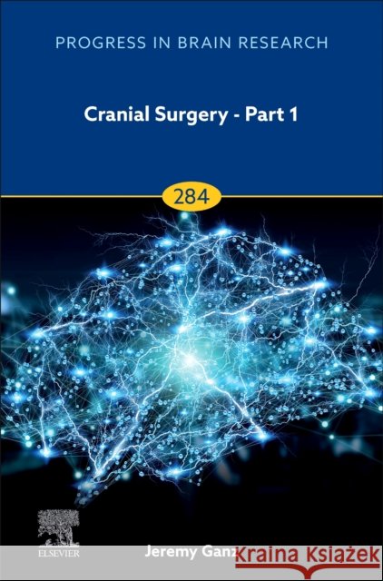 Cranial Surgery - Part 1 Jeremy Christopher ((Retired) Department of Neurosurgery, Haukeland University Hospital, Bergen, Norway) Ganz 9780443238710